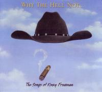 Why The Hell Not… The Songs of Kinky Friedman